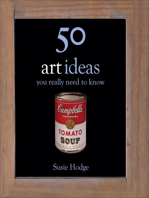 Title details for 50 Art Ideas You Really Need to Know by Susie Hodge - Wait list